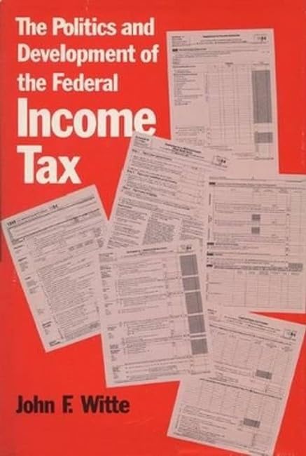 The Politics and Development of the Federal Income Tax