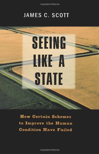 Seeing Like a State: How Certain Schemes to Improve the Human Condition Have Failed (The Institution for Social and Policy St)