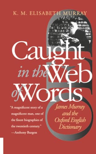 Caught in the Web of Words: James Murray and the Oxford English Dictionary