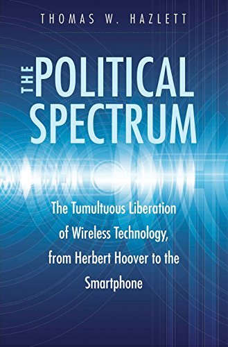 The Political Spectrum: The Tumultuous Liberation of Wireless Technology, from Herbert Hoover to the Smartphone book cover