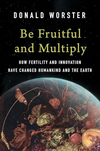 Read Be Fruitful and Multiply: How Fertility and Innovation Have Changed Humankind and the Earth