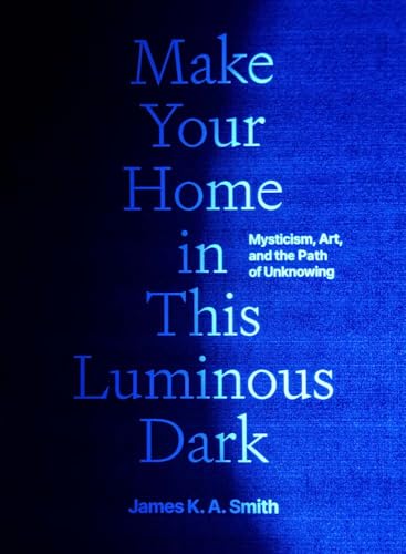Read Make Your Home in This Luminous Dark: Mysticism, Art, and the Path of Unknowing