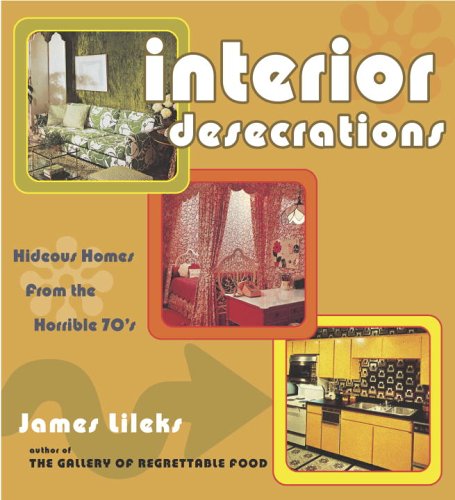 Interior Desecrations: Hideous Homes from the Horrible '70s book cover