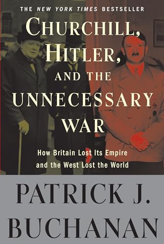 Churchill, Hitler and the Unnecessary War: How Britain Lost Its Empire and the West Lost the World book cover