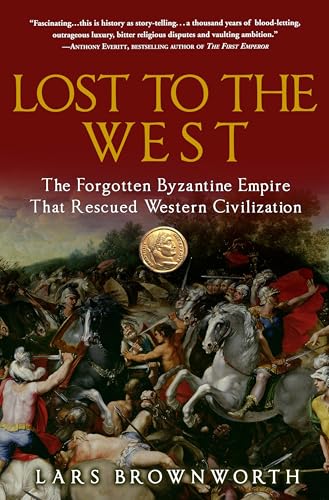 Lost to the West: The Forgotten Byzantine Empire That Rescued Western Civilization book cover