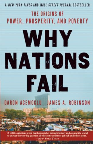 Why Nations Fail: The Origins of Power, Prosperity, and Poverty