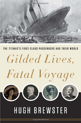 Gilded Lives, Fatal Voyage: The Titanic's First-Class Passengers and Their World book cover