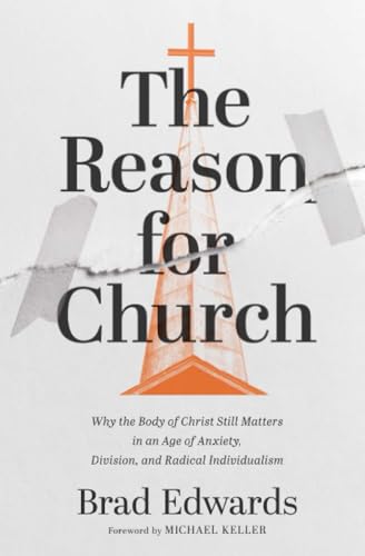 Read The Reason for Church: Why the Body of Christ Still Matters in an Age of Anxiety, Division, and Radical Individualism