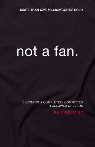 Not a Fan: Becoming a Completely Committed Follower of Jesus book cover