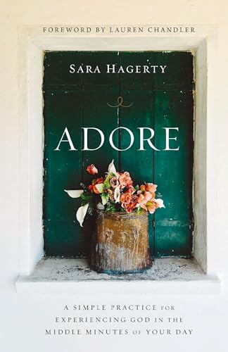 Read Adore: A Simple Practice for Experiencing God in the Middle Minutes of Your Day