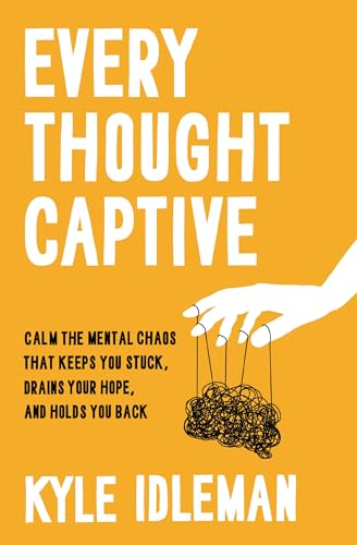 Read Every Thought Captive: Calm the Mental Chaos That Keeps You Stuck, Drains Your Hope, and Holds You Back