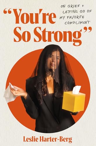 Read You're So Strong: On Grief and Letting Go of My Favorite Compliment