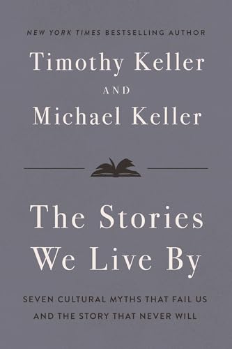 The Stories We Live By: Seven Cultural Myths That Fail Us and the Story That Never Will