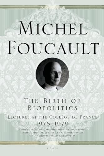 The Birth of Biopolitics: Lectures at the Collège de France, 1978-1979 book cover