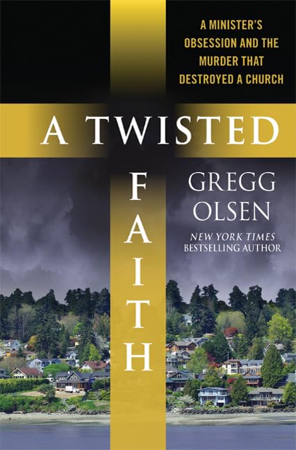 A Twisted Faith: A Minister's Obsession and the Murder That Destroyed a Church