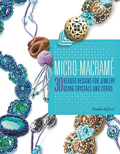 Micro-Macrame: 30 Beaded Designs for Jewelry Using Crystals and Cords book cover