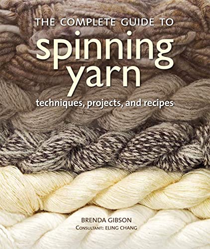 The Complete Guide to Spinning Yarn: Techniques, Projects, and Recipes book cover