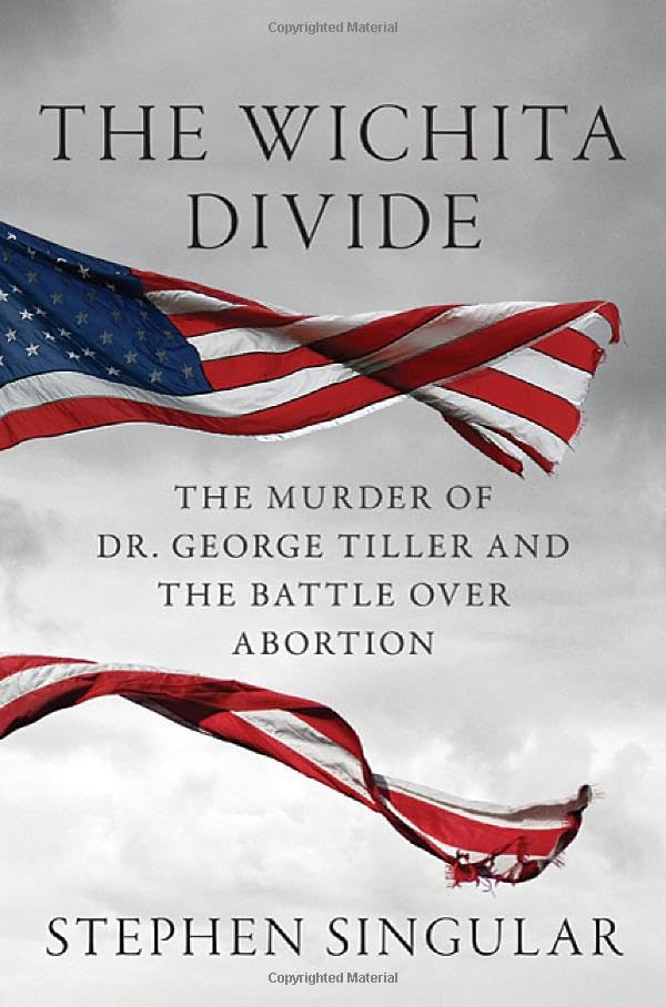 The Wichita Divide: The Murder of Dr. George Tiller, the Battle over Abortion, and the New American Civil War book cover