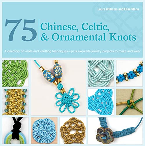 75 Chinese, Celtic & Ornamental Knots: A Directory of Knots and Knotting Techniques Plus Exquisite Jewelry Projects to Make and Wear book cover