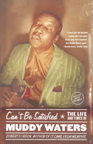 Can't Be Satisfied: The Life and Times of Muddy Waters book cover