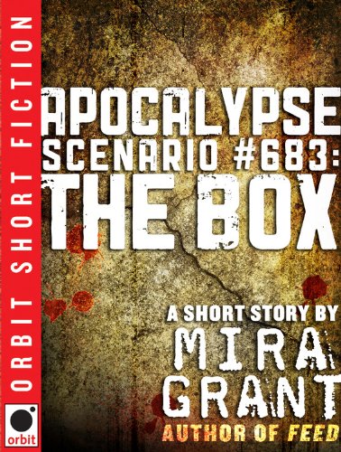 Read Apocalypse Scenario #683: The Box (Newsflesh, #0.1)