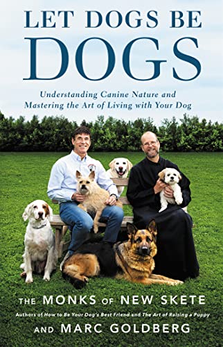 Let Dogs Be Dogs: Understanding Canine Nature and Mastering the Art of Living with Your Dog book cover