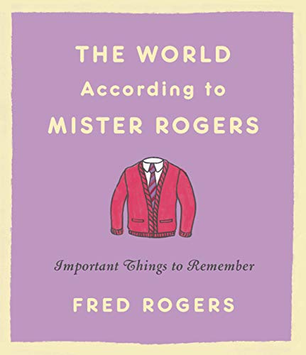 The World According to Mister Rogers: Important Things to Remember book cover