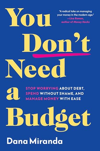 Read You Don't Need a Budget: Stop Worrying about Debt, Spend without Shame, and Manage Money with Ease