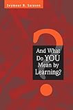 And What Do You Mean by Learning? — by Seymour Sarason