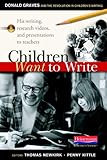 Children Want to Write: Donald Graves and the Revolution in Children's Writing — by Donald H. Graves
