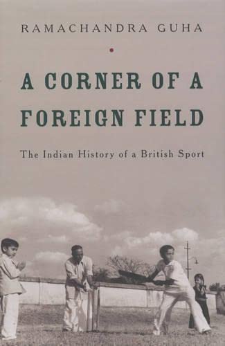 A Corner of a Foreign Field: The Indian History of a British Sport