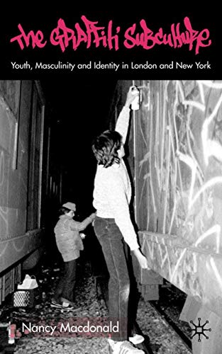 The Graffiti Subculture: Youth, Masculinity and Identity in London and New York book cover