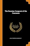 The Russian Conquest of the Caucasus