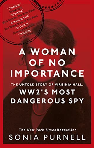 A Woman of No Importance: The Untold Story of the American Spy Who Helped Win World War II