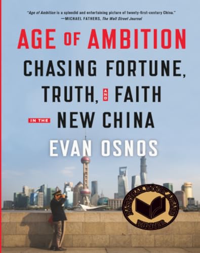 Age of Ambition: Chasing Fortune, Truth, and Faith in the New China: Chasing Fortune, Truth, and Faith in the New China