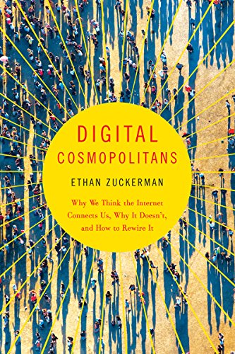 Digital Cosmopolitans: Why We Think the Internet Connects Us, Why It Doesn't, and How to Rewire It