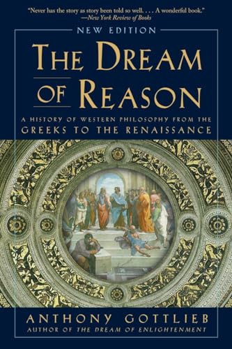 The Dream of Reason: A History of Philosophy from the Greeks to the Renaissance