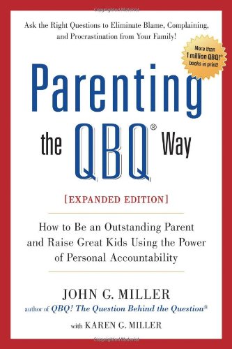 Parenting the QBQ Way: How to be an Outstanding Parent and Raise Great Kids Using the Power of Personal Accountability book cover