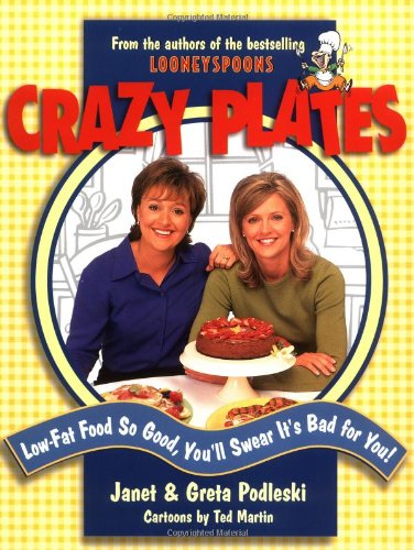 Crazy Plates: Low-Fat Food So Good, You'll Swear It's Bad for You book cover