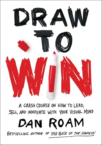 Draw to Win: A Crash Course on How to Lead, Sell, and Innovate With Your Visual Mind book cover