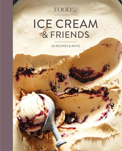 Food52 Ice Cream and Friends: 60 Recipes and Riffs for Sorbets, Sandwiches, No-Churn Ice Creams, and More book cover