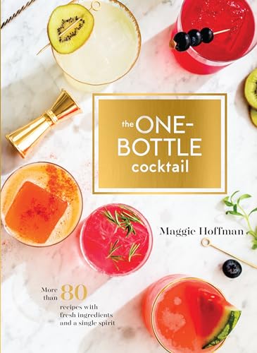 The One-Bottle Cocktail: More Than 80 Recipes with Fresh Ingredients and a Single Spirit book cover