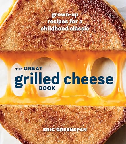 The Great Grilled Cheese Book: Grown-Up Recipes for a Childhood Classic book cover