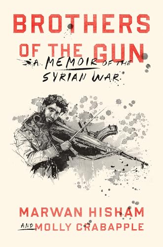 Brothers of the Gun: A Memoir of the Syrian Civil War