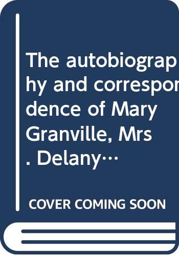 The Autobiography and Correspondence of Mary Granville, Mrs Delany