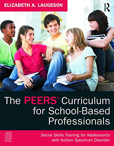 The Peers Curriculum for School-Based Professionals: Social Skills Training for Adolescents with Autism Spectrum Disorder book cover