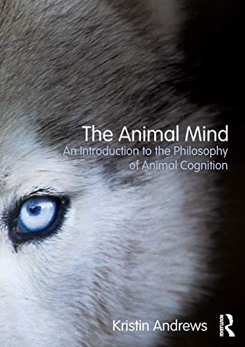 The Animal Mind: An Introduction to the Philosophy of Animal Cognition