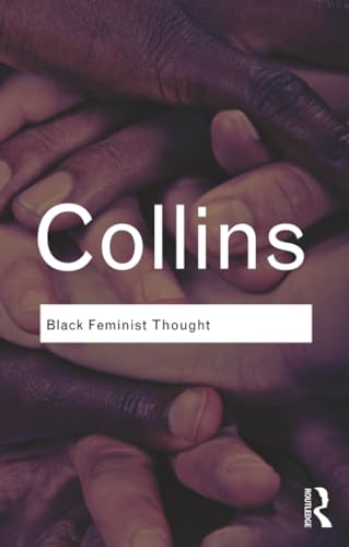 Black Feminist Thought: Knowledge, Consciousness, and the Politics of Empowerment book cover