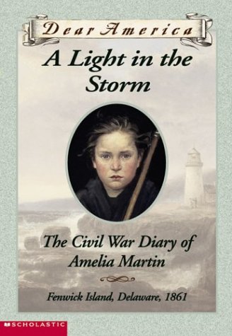 A Light in the Storm: The Civil War Diary of Amelia Martin, Fenwick Island, Delaware, 1861 (Dear America) book cover