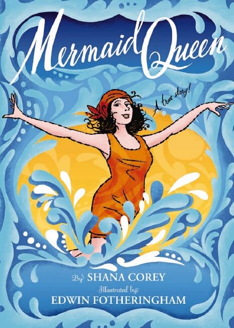 Mermaid Queen: The Spectacular True Story Of Annette Kellerman, Who Swam Her Way To Fame, Fortune & Swimsuit History! book cover